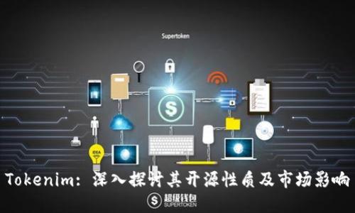 Tokenim: 深入探讨其开源性质及市场影响